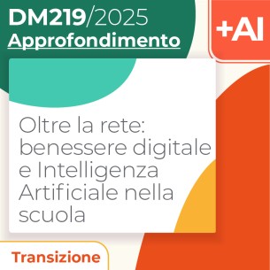 Oltre la rete: benessere digitale e Intelligenza Artificiale nella scuola 10h Formazione on line