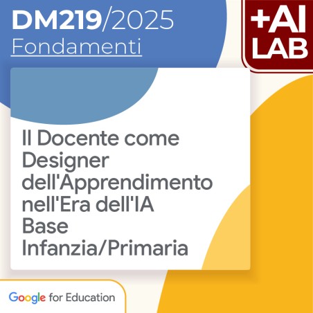 Il Docente come Designer dell'Apprendimento nell'Era dell'IA - Base Infanzia/Primaria 12h Lab in presenza