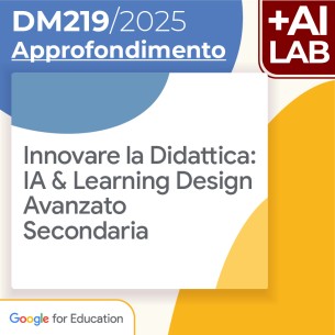 Innovare la Didattica: IA & Learning Design - Avanzato Secondaria 15h Lab in presenza