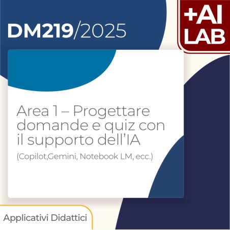 Area 1 – Progettare domande e quiz con il supporto dell’IA (Copilot,Gemini, Notebook LM ecc)  4h Lab in presenza